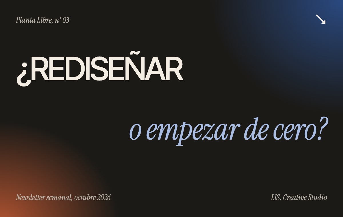 Planta Libre N°03: ¿rediseñar o empezar de cero?